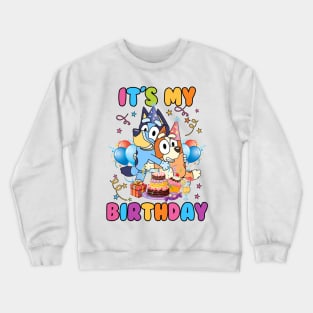 its my birthday for bluey Crewneck Sweatshirt